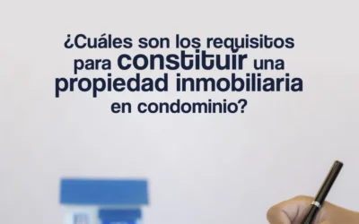 ¿Cuáles son los requisitos para constituir una propiedad inmobiliaria en condominio?