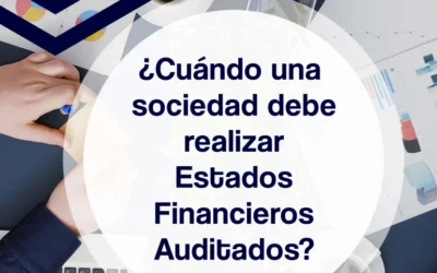 ¿Cuándo una sociedad debe realizar Estados Financieros Auditados?