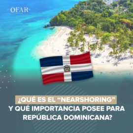 ¿Qué es el nearshoring y que importancia posee para Republica Dominicana?