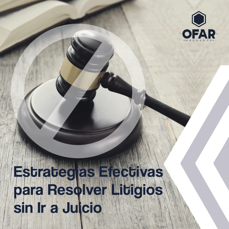 Estrategias Efectivas para Resolver Litigios sin Ir a Juicio
