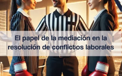 El papel de la mediación en la resolución de conflictos laborales